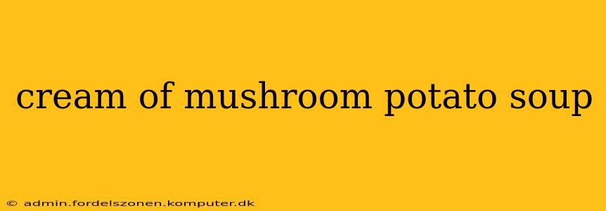 cream of mushroom potato soup