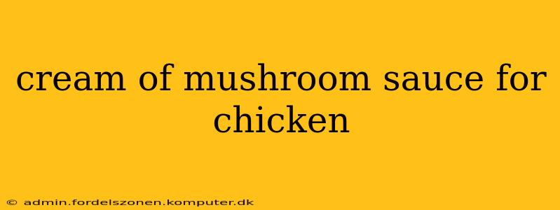 cream of mushroom sauce for chicken