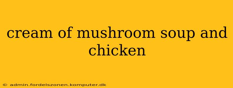 cream of mushroom soup and chicken