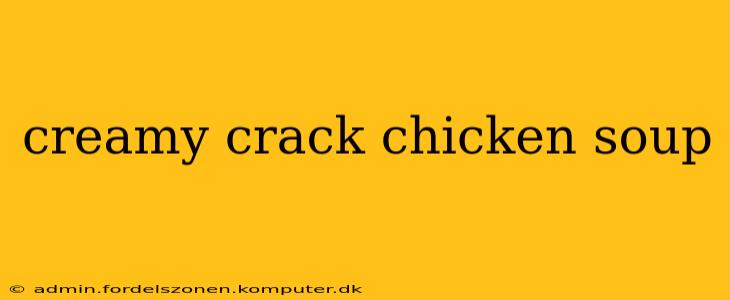 creamy crack chicken soup