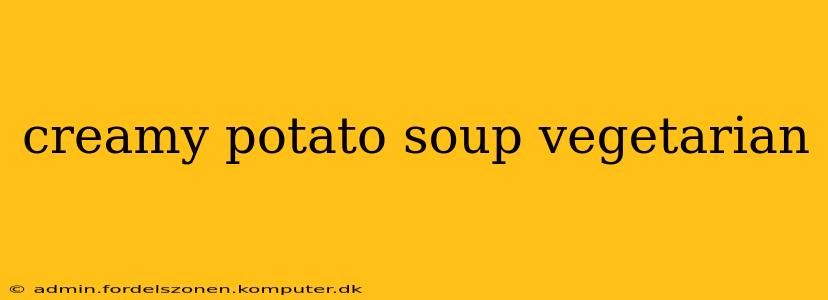creamy potato soup vegetarian