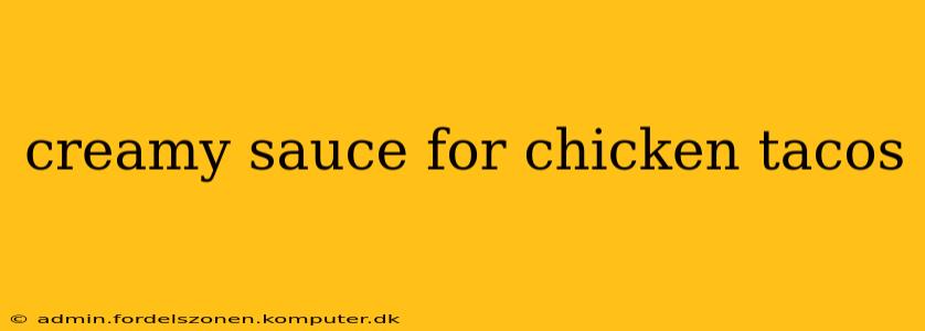 creamy sauce for chicken tacos