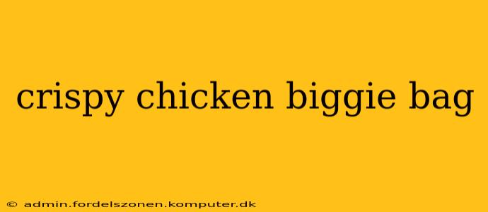 crispy chicken biggie bag