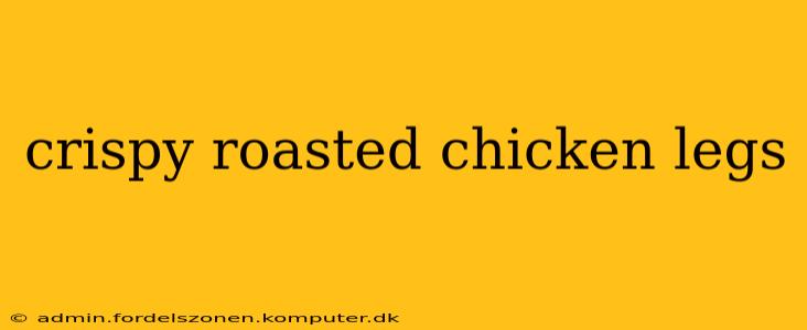 crispy roasted chicken legs