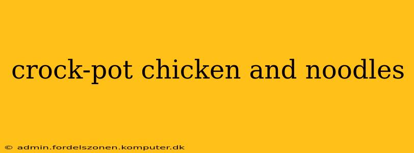 crock-pot chicken and noodles