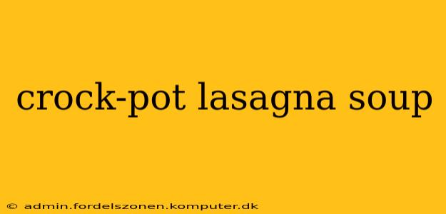 crock-pot lasagna soup