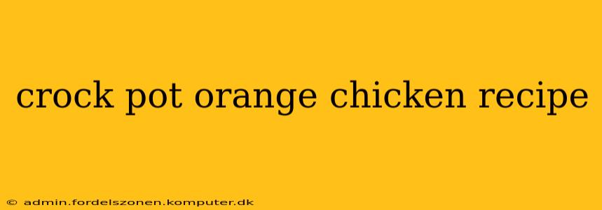 crock pot orange chicken recipe