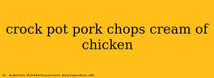 crock pot pork chops cream of chicken