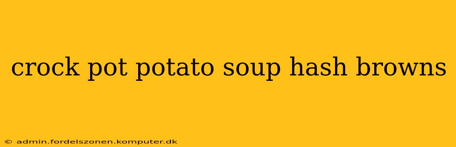 crock pot potato soup hash browns