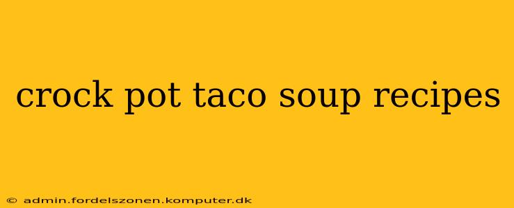 crock pot taco soup recipes