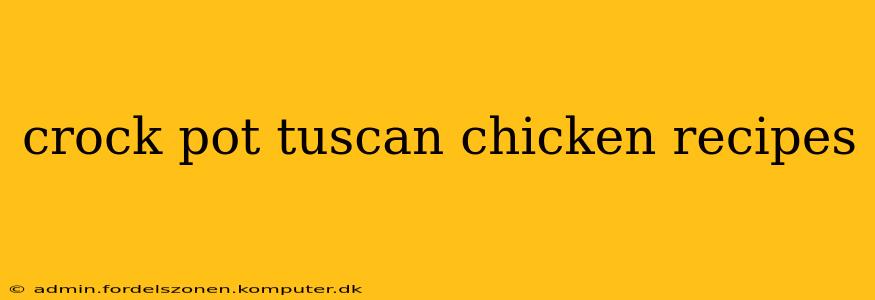 crock pot tuscan chicken recipes