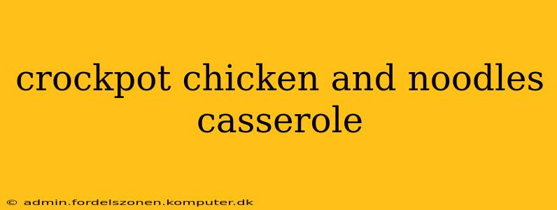 crockpot chicken and noodles casserole
