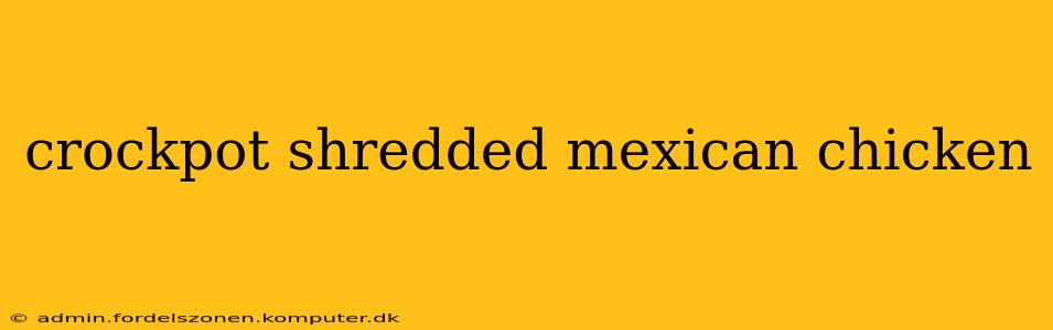 crockpot shredded mexican chicken