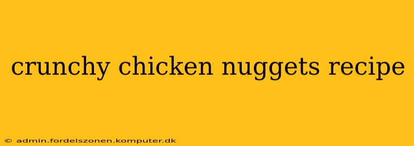 crunchy chicken nuggets recipe