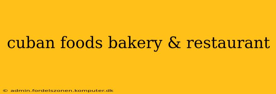 cuban foods bakery & restaurant