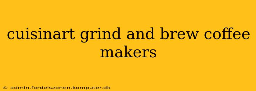 cuisinart grind and brew coffee makers