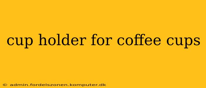 cup holder for coffee cups
