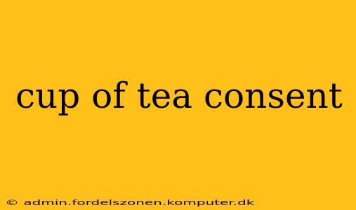 cup of tea consent