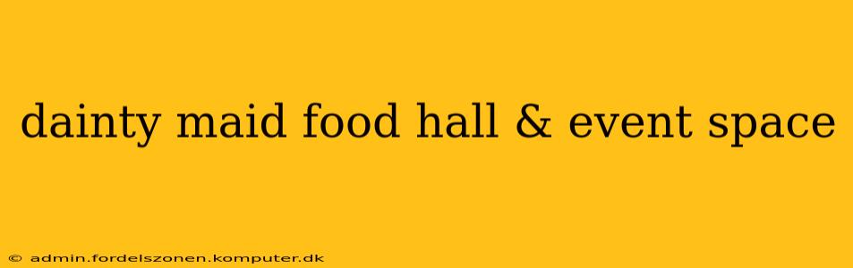 dainty maid food hall & event space