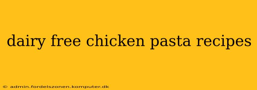 dairy free chicken pasta recipes