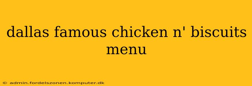 dallas famous chicken n' biscuits menu