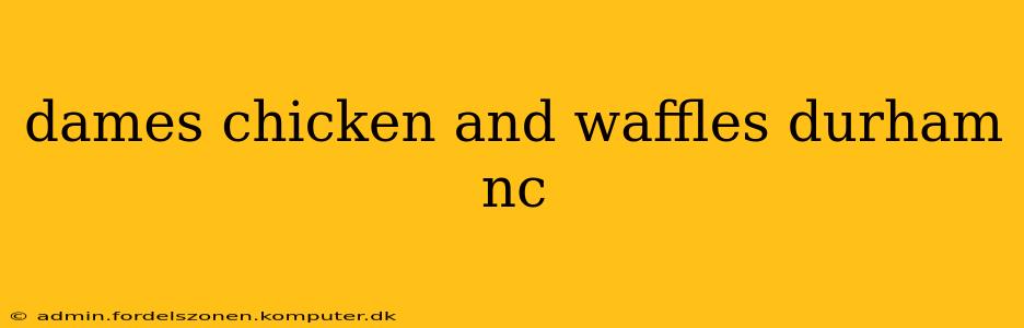 dames chicken and waffles durham nc