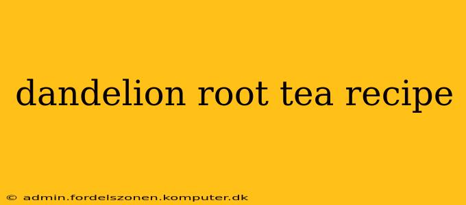 dandelion root tea recipe