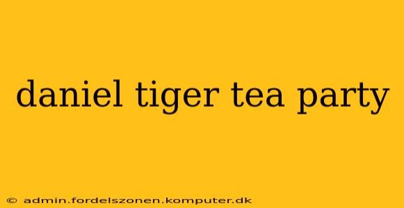 daniel tiger tea party