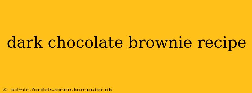 dark chocolate brownie recipe