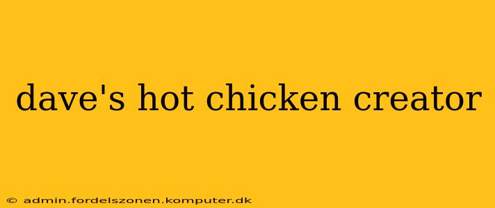 dave's hot chicken creator