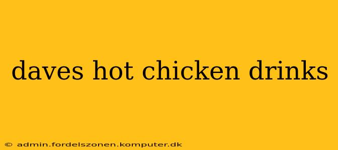 daves hot chicken drinks