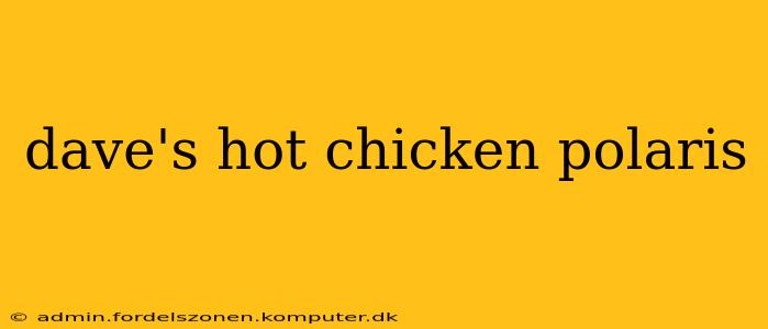 dave's hot chicken polaris