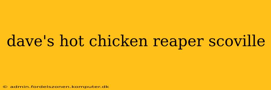 dave's hot chicken reaper scoville