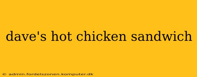 dave's hot chicken sandwich