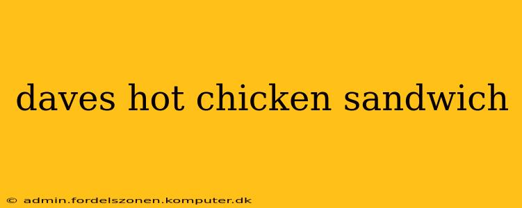 daves hot chicken sandwich