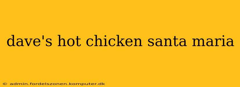 dave's hot chicken santa maria