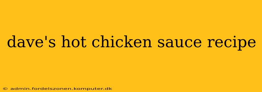 dave's hot chicken sauce recipe