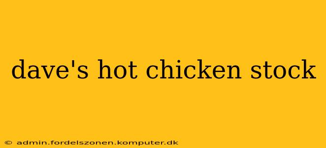 dave's hot chicken stock