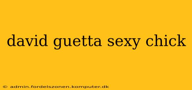 david guetta sexy chick david guetta sexy chick