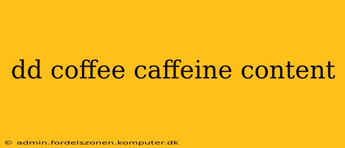 dd coffee caffeine content