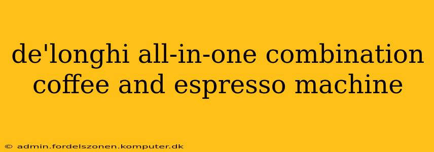 de'longhi all-in-one combination coffee and espresso machine