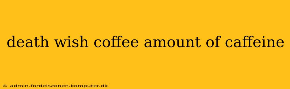 death wish coffee amount of caffeine