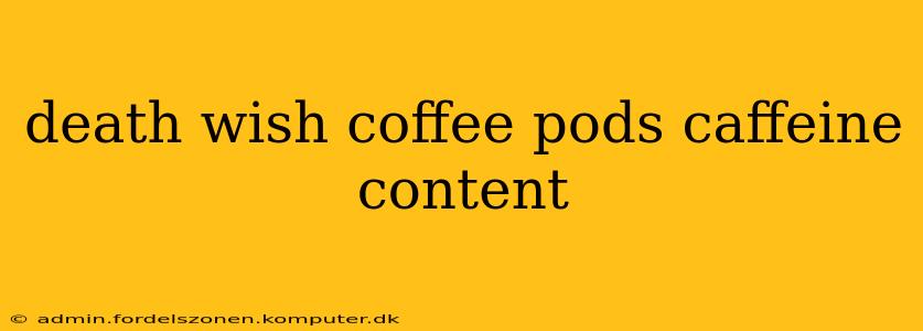 death wish coffee pods caffeine content