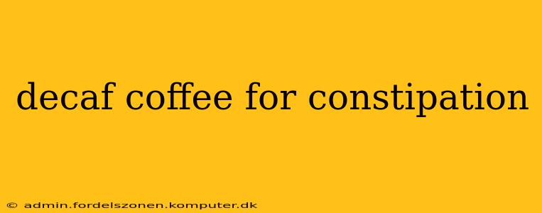 decaf coffee for constipation