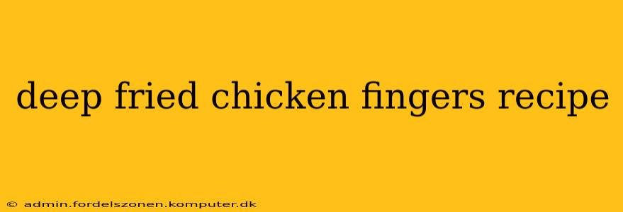 deep fried chicken fingers recipe