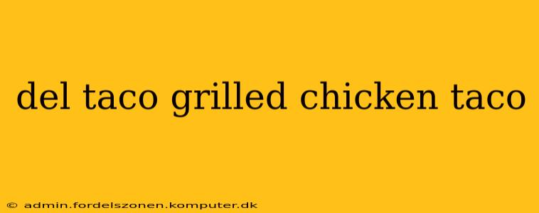 del taco grilled chicken taco