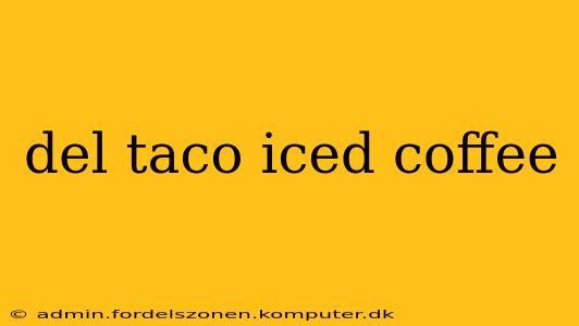 del taco iced coffee