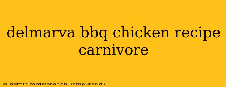 delmarva bbq chicken recipe carnivore