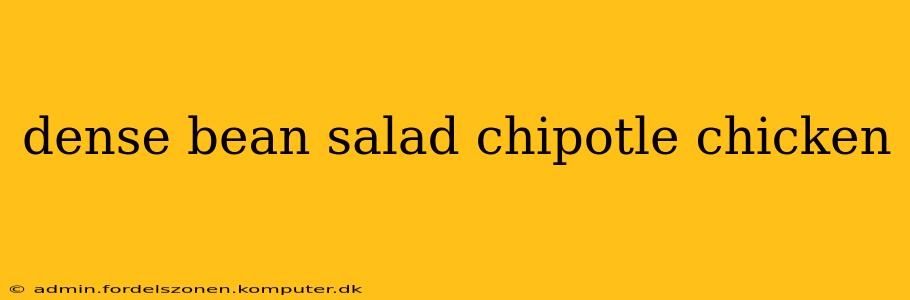 dense bean salad chipotle chicken