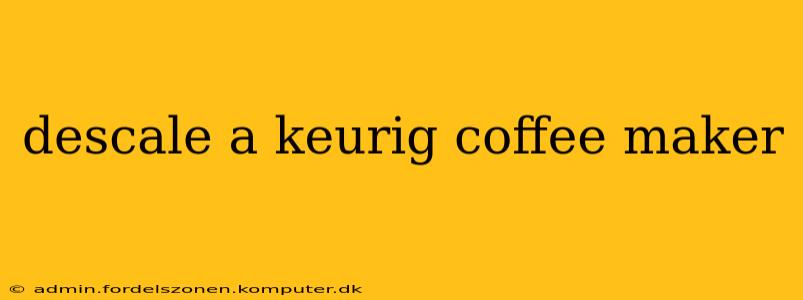 descale a keurig coffee maker